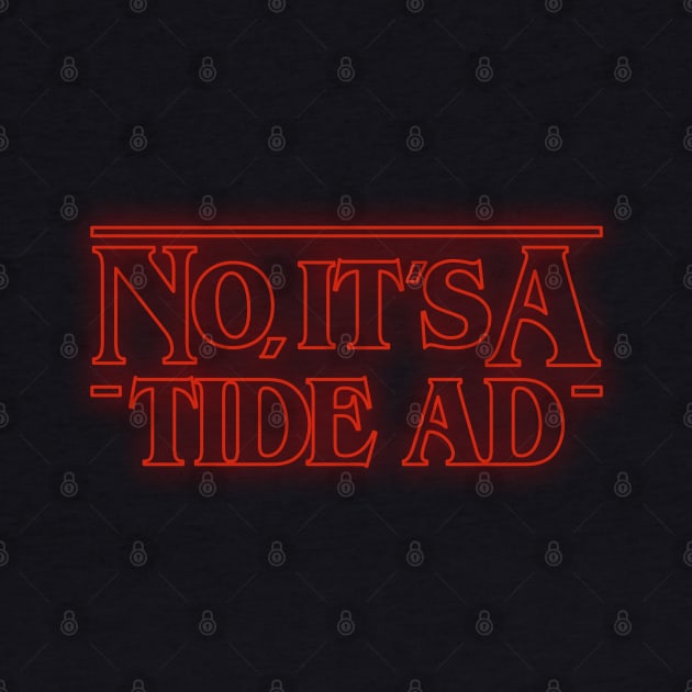 No, It's A Tide Ad - Stranger Things by deancoledesign